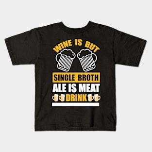 Wine Is But Single Broth ale Is Meat Drink And Cloth T Shirt For Women Men Kids T-Shirt